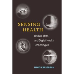 Sensing Health: Bodies, Data, and Digital Health Technologies