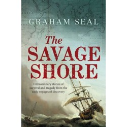 The Savage Shore: Extraordinary Stories of Survival and Tragedy from the Early Voyages of Discovery
