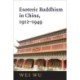 Esoteric Buddhism in China: Engaging Japanese and Tibetan Traditions, 1912–1949
