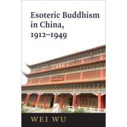 Esoteric Buddhism in China: Engaging Japanese and Tibetan Traditions, 1912–1949
