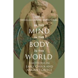 In the Mind, in the Body, in the World: Emotions in Early China and Ancient Greece