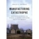 Manufacturing Catastrophe: Massachusetts and the Making of Global Capitalism, 1813 to the Present