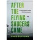 After the Flying Saucers Came: A Global History of the UFO Phenomenon
