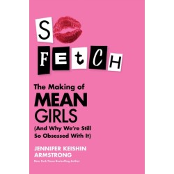 So Fetch: The Making of Mean Girls (and Why We'Re Still So Obsessed with it)