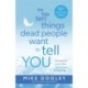 The Top Ten Things Dead People Want to Tell YOU: Answers to Inspire the Adventure of Your Life