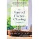The Sacred Clutter-Clearing Journal: Discover and Release the Emotional Roots of Your Clutter and Create Space for Abundance, Joy and Growth