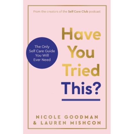 Have You Tried This?: The Only Self Care Book You Will Ever Need