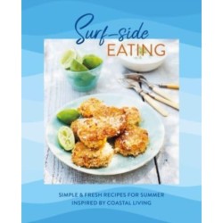 Surf-side Eating: Simple & Fresh Recipes for Summer Inspired by Coastal Living