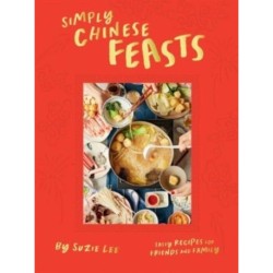 Simply Chinese Feasts: Tasty Recipes for Friends and Family