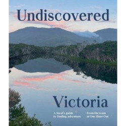 Undiscovered Victoria: A Locals' Guide to Finding Adventure