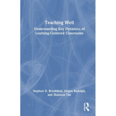 Teaching Well: Understanding Key Dynamics of Learning-Centered Classrooms