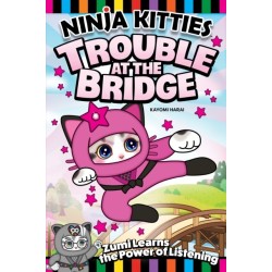 Ninja Kitties Trouble at the Bridge: Zumi Learns the Power of Listening