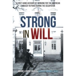 Strong in Will: Working for the American Embassy in Paris During the Nazi Occupation: A First-Hand Account of Working for the American Embassy in Paris during the Nazi Occupation