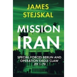 Mission Iran: Special Forces Berlin & Operation Eagle Claw, JTF 1-79