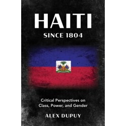 Haiti since 1804: Critical Perspectives on Class, Power, and Gender