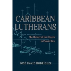 Caribbean Lutherans: The History of the Church in Puerto Rico