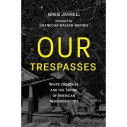 Our Trespasses: White Churches and the Taking of American Neighborhoods