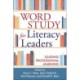 Word Study for Literacy Leaders: Guiding Professional Learning