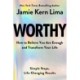 Worthy: How to Believe You Are Enough and Transform Your Life