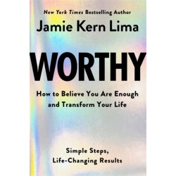 Worthy: How to Believe You Are Enough and Transform Your Life