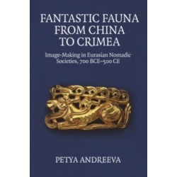Fantastic Fauna from China to Crimea: Image-Making in Eurasian Nomadic Societies, 700 BCE-500 CE