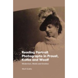 Reading Portrait Photographs in Proust, Kafka and Woolf: Modernism, Media and Emotion