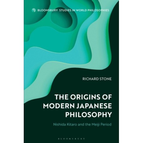 The Origins of Modern Japanese Philosophy: Nishida Kitaro and the Meiji Period