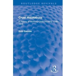 Cruel Habitations: A History of Working-Class Housing, 1780–1918