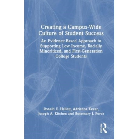 Creating a Campus-Wide Culture of Student Success: An Evidence-Based Approach to Supporting Low-Income, Racially Minoritized, and First-Generation College Students