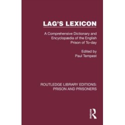 Lag's Lexicon: A Comprehensive Dictionary and Encyclopædia of the English Prison of To-day