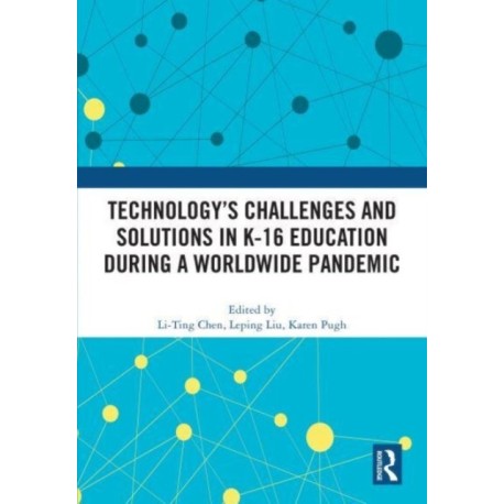Technology’s Challenges and Solutions in K-16 Education during a Worldwide Pandemic