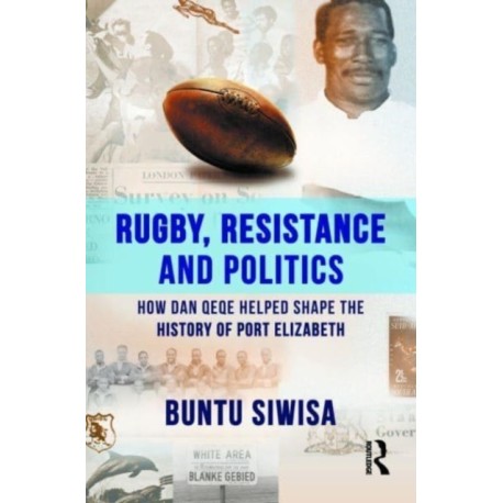 Rugby, Resistance and Politics: How Dan Qeqe Helped Shape the History of Port Elizabeth
