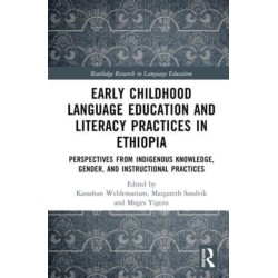 Early Childhood Language Education and Literacy Practices in Ethiopia: Perspectives from Indigenous Knowledge, Gender and Instructional Practices