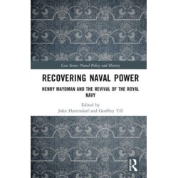 Recovering Naval Power: Henry Maydman and the Revival of the Royal Navy