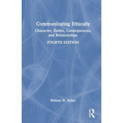 Communicating Ethically: Character, Duties, Consequences, and Relationships