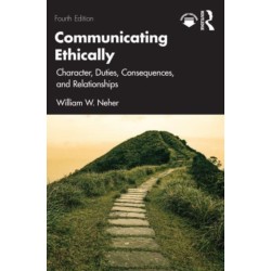 Communicating Ethically: Character, Duties, Consequences, and Relationships