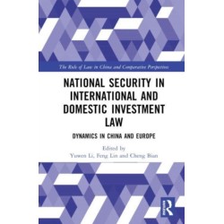 National Security in International and Domestic Investment Law: Dynamics in China and Europe