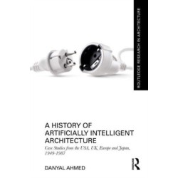 A History of Artificially Intelligent Architecture: Case Studies from the USA, UK, Europe and Japan, 1949–1987