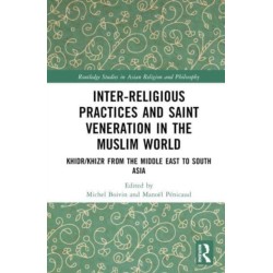 Inter-religious Practices and Saint Veneration in the Muslim World: Khidr/Khizr from the Middle East to South Asia