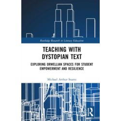 Teaching with Dystopian Text: Exploring Orwellian Spaces for Student Empowerment and Resilience