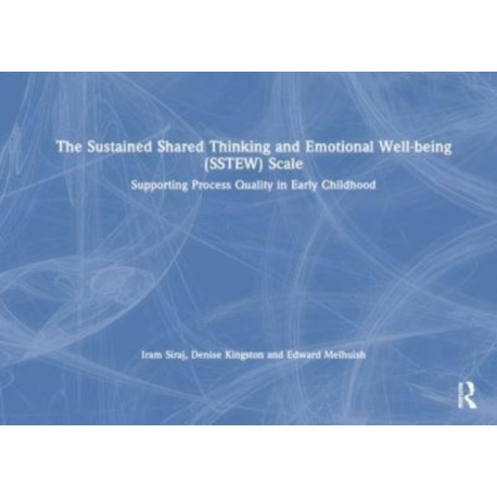 The Sustained Shared Thinking and Emotional Well-being (SSTEW) Scale: Supporting Process Quality in Early Childhood