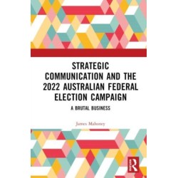 Strategic Communication and the 2022 Australian Federal Election Campaign: A Brutal Business