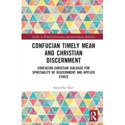 Confucian Timely Mean and Christian Discernment: Confucian-Christian Dialogue for Spirituality of Discernment and Applied Ethics