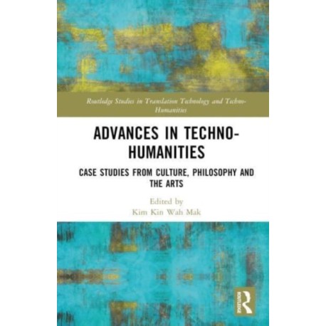 Advances in Techno-Humanities: Case Studies from Culture, Philosophy and the Arts