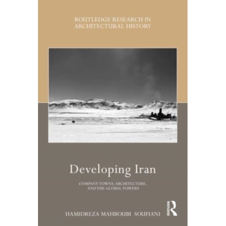 Developing Iran: Company Towns, Architecture, and the Global Powers