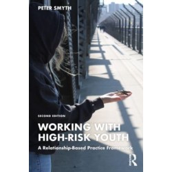 Working with High-Risk Youth: A Relationship-Based Practice Framework