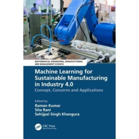 Machine Learning for Sustainable Manufacturing in Industry 4.0: Concept, Concerns and Applications