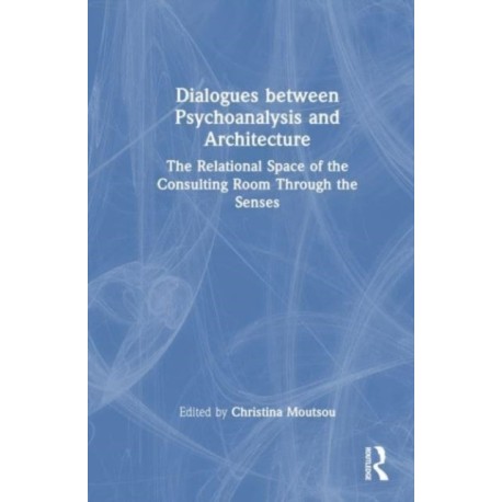 Dialogues between Psychoanalysis and Architecture: The Relational Space of the Consulting Room Through the Senses