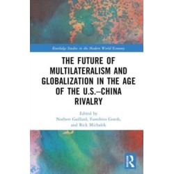 The Future of Multilateralism and Globalization in the Age of the U.S.–China Rivalry