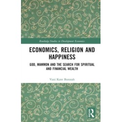 Economics, Religion and Happiness: God, Mammon and the Search for Spiritual and Financial Wealth